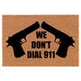 We Don't Dial 911 Funny Coir Doormat Welcome Front Door Mat New Home Closing Housewarming Gift