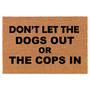 Don't Let The Dogs Out Or The Cop In Funny Coir Doormat Door Mat Entry Mat Housewarming Gift Newlywed Gift Wedding Gift New Home