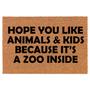 Hope You Like Animals And Kids Because It's A Zoo Inside Funny Coir Doormat Welcome Front Door Mat New Home Closing Housewarming Gift