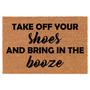 Take Off Your Shoes And Bring In The Booze Funny Coir Doormat Welcome Front Door Mat New Home Closing Housewarming Gift