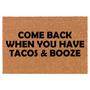 Come Back When You Have Tacos & Booze Funny Coir Doormat Welcome Front Door Mat New Home Closing Housewarming Gift