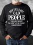 Men’s Don’t Piss Off Old People The Older We Get The Less Casual Sweatshirt