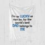 To My Father I Am As Lucky As Can Be Fleece Blanket Gift For Family, Birthday, Father, For Him Gift Home Decor and Comfy