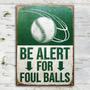 Metal Sign- Baseball Be Alert For Foul Balls Green Rectangle Metal Sign