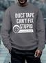 Men's Duct Tape Can Not Fix Stupid Funny Graphic Print Text Letters -blend Crew Neck Casual Sweatshirt