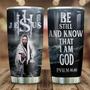 Jesus Be Still And Know Stainless Steel Tumbler 20Oz