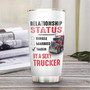 Personalized Trucker Relationship Status Stainless Steel Tumbler 20Oz