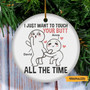 Gift For Couple Just Want To Touch Your Butt Ornament, Funny Gift, Custom Couple Ornament, Christmas Gift For Couple