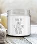 Father's Day Being My Dad is Really The Only Gift You Need Candle Vanilla Scented Soy Wax Blend 9 oz. with Lid