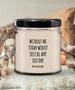 Without Me Today Would Just Be Any Old Day (You're Welcome) Candle 9 oz Vanilla Scented Soy Wax Blend Candles Funny Gift