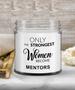 Mentor Gift for Mentor Appreciation Thank You Mentor Teacher Only The Strongest Women Become Mentors Candle 9 oz. Vanilla