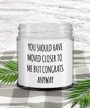 You Should Have Moved Closer to Me Candle Funny Housewarming Gift First Home Moving Away Gift for Friend Vanilla Scented Soy Wax Blend 9 oz.