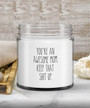 You're an Awesome Mom Keep That Shit Up Candle Vanilla Scented Soy Wax Blend 9 oz. with Lid You're an Awesome Mom Keep That Shit Up Candle Vanilla Scented Soy Wax Blend 9 oz. with Lid