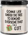 Sarcastic Christmas Naughty Christmas Christmas Humor Gonna Lay Under The Tree Funny Vanilla Scented 9oz Soy Wax Candle