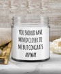 You Should Have Moved Closer to Me Candle Funny Housewarming Gift First Home Moving Away Gift for Friend Vanilla Scented Soy Wax Blend 9 oz.