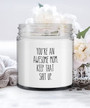 You're an Awesome Mom Keep That Shit Up Candle Vanilla Scented Soy Wax Blend 9 oz. with Lid You're an Awesome Mom Keep That Shit Up Candle Vanilla Scented Soy Wax Blend 9 oz. with Lid