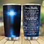 Jesus Tumbler Dear Daddy Tumbler God Chose You To Be My Dad Cross Christian Gifts for Men 20oz Stainless Steel with Lid Cold & Hot Water Coffee