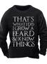 Men's That Is What I Do I Grow A Beard I Know Thinks Funny Graphic Printing -blend Text Letters Casual Crew Neck Sweatshirt