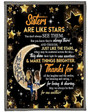 My Sister Are Like Stars, You Don'T Always See Them But You Know They'Re Always There Fleece Blanket