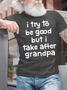 Men's I Try To Be Good But I Take After Grandpa Funny Graphic Print Casual Text Letters T-shirt