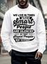 Men’s We Live In Times Where Smart People Are Silenced So That Stupid People Won’t Be Offended Crew Neck Casual Sweatshirt