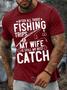Men’s After All Those Fishing Trips My Wife Is Still My Best Catch Text Letters Casual Crew Neck T-shirt
