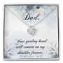 Dad - Your Guiding Hand Will Remain On My Shoulder Forever - Love Knot Necklace
