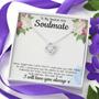 Smokin’ Hot Soulmate Necklace To My Smokin’ Hot Soulmate Never Forget That I Love You Give Ability To See Yourself Through My Eyes Love Knot Necklace On Birthday, Xmas, With Message Card & Gift Box