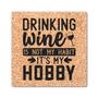 Drinking Wine Is Not My Habit It Is My Hobby Drink Coasters Set of 4