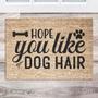 Hope You Like Dog Hair Doormat | House Decor Doormats