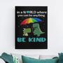 In A World Whare You Can Be Anything Be Kind Canvas