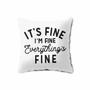 It Is Fine I Am Fine Everything Is Fine Pillow Case