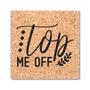 Top Me Off Funny Drinking Gift Idea Drink Coasters Set of 4