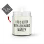 Custom Life Is Better With A Dog Candle | Custom Name | Dog Moms Quotes | Personalized Dog Mom Candle