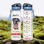 Life Would Be Boring Without Me Dog Mom Mothers Day Hydro Tracking Bottle