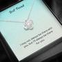 Best Friend - I May Not Always Be There To Support You, But I'll Always Be There For You -Love Knot Necklace