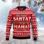 Who Need Santa I've got Mama Ugly Christmas Sweater