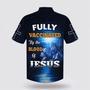 Christian Hawaiian Shirt, Fully Vaccinates By The Blood Of Jesus Hawaiian Shirts