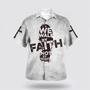 Christian Hawaiian Shirt, We Walk By Faith Not By Sight Jesus Cross Hawaiian Shirt