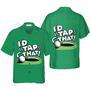 I'd Tap That Hawaiian Shirt, Golf Hawaiian Shirt For Men, Golf Shirts Summer Gifts