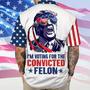 Trump 2024 I'm Voting For The Convicted Felon Hawaii Shirt, 4 Of July Trump Lovers Summer Shirt Fans