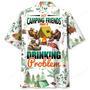 My Camping Friends Have A Drinking Problem Hawaiian Shirt