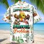 My Camping Friends Have A Drinking Problem Hawaiian Shirt