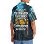 My Drinking Friends Have A Camping Problem Hawaiian Shirt