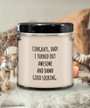 Congrats Dad I Turned Out Awesome And Damn Good Looking Father's Day Candle 9 Oz Vanilla Scented Soy Wax Blend Candles Funny Gift