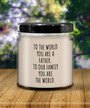 To The World You Are A Father. To Our Family You Are The World. Fathers Day Gift From Wife, Daughter, Son To Our Family You Are The World Candle 9 Oz Vanilla Scented Soy Wax Blend Candles Funny Gift