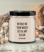 Without Me Today Would Just Be Any Old Day (You're Welcome) Candle 9 Oz Vanilla Scented Soy Wax Blend Candles Funny Gift