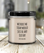 Without Me Today Would Just Be Any Old Day (You're Welcome) Candle 9 Oz Vanilla Scented Soy Wax Blend Candles Funny Gift