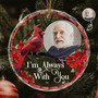 Personalized Memorial Ornament For Family - Custom Photo Keepsake 'I'm Always With You' Glass Circle For Christmas