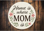 Heartfelt Home Is Where Mom Is Round Wood Sign For Kitchen Decor